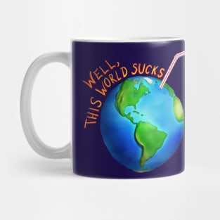 Well,this world sucks Mug